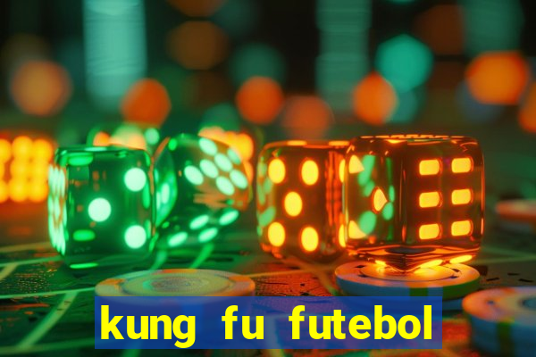 kung fu futebol clube online dublado